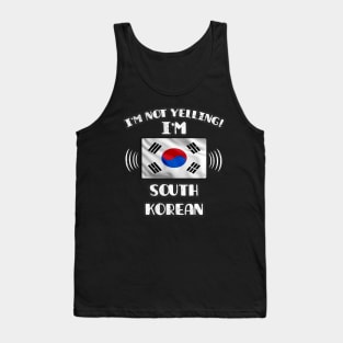 I'm Not Yelling I'm South Korean - Gift for South Korean With Roots From South Korea Tank Top